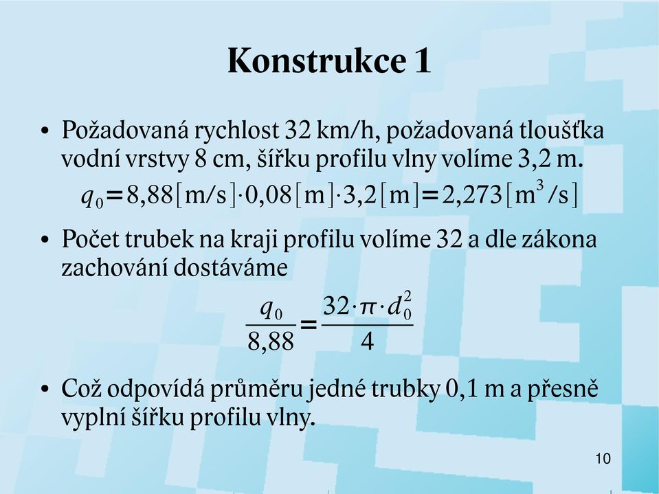 q 0 =8,88[m/s] 0,08[m] 3,[m]=,73[m 3 /s] Počet trubek na kraji profilu volíme 3