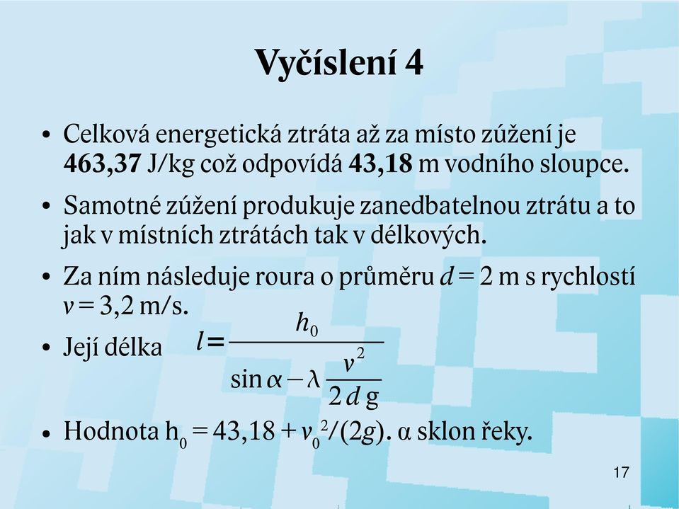 Samotné zúžení produkuje zanedbatelnou ztrátu a to jak v místních ztrátách tak v