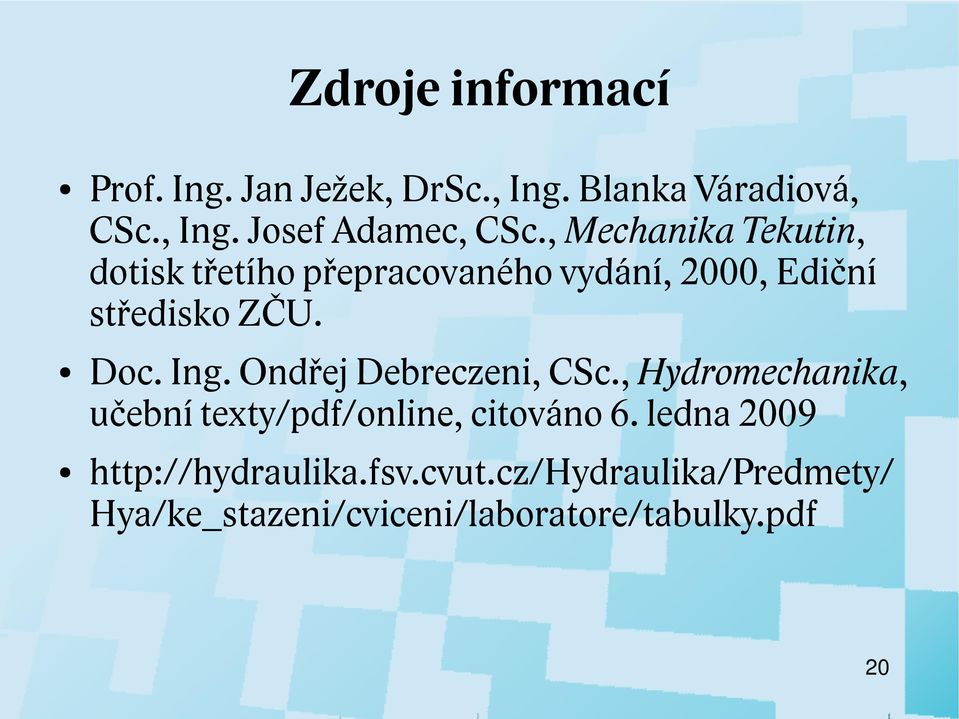 Ondřej Debreczeni, CSc., Hydromechanika, učební texty/pdf/online, citováno 6.