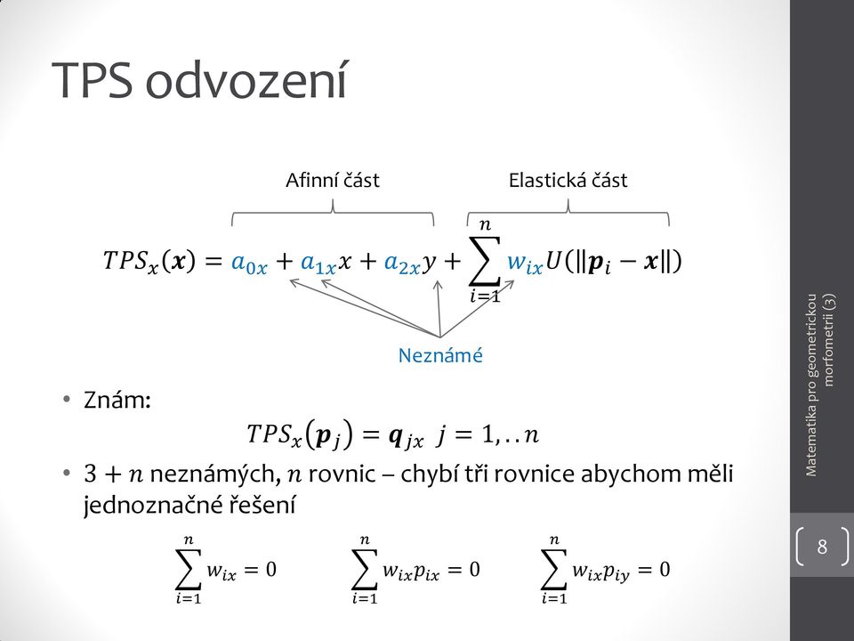 . n 3 + n neznámých, n rovnic chybí tři rovnice abychom měli