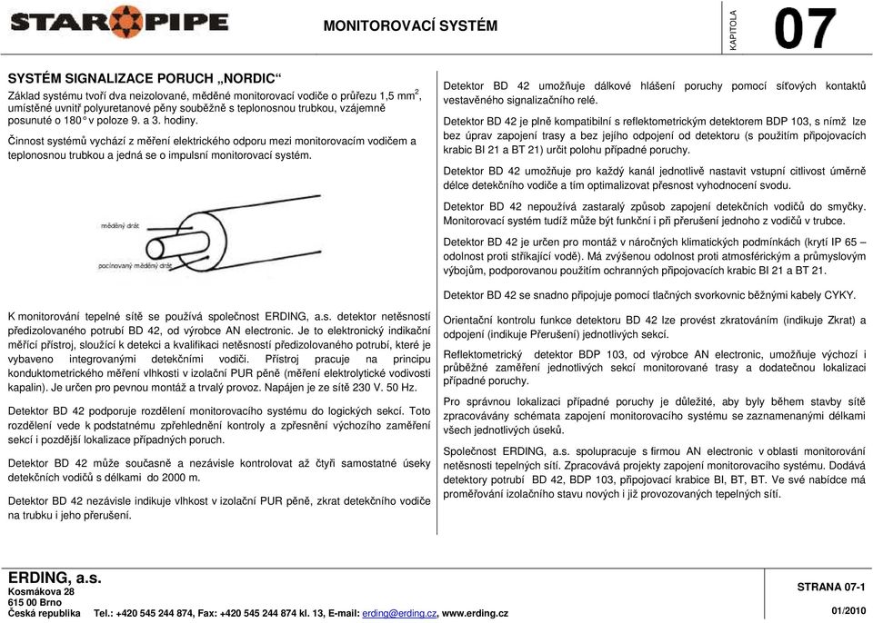 Detektor BD 42 umožňuje dálkové hlášení poruchy pomocí síťových kontaktů vestavěného signalizačního relé.