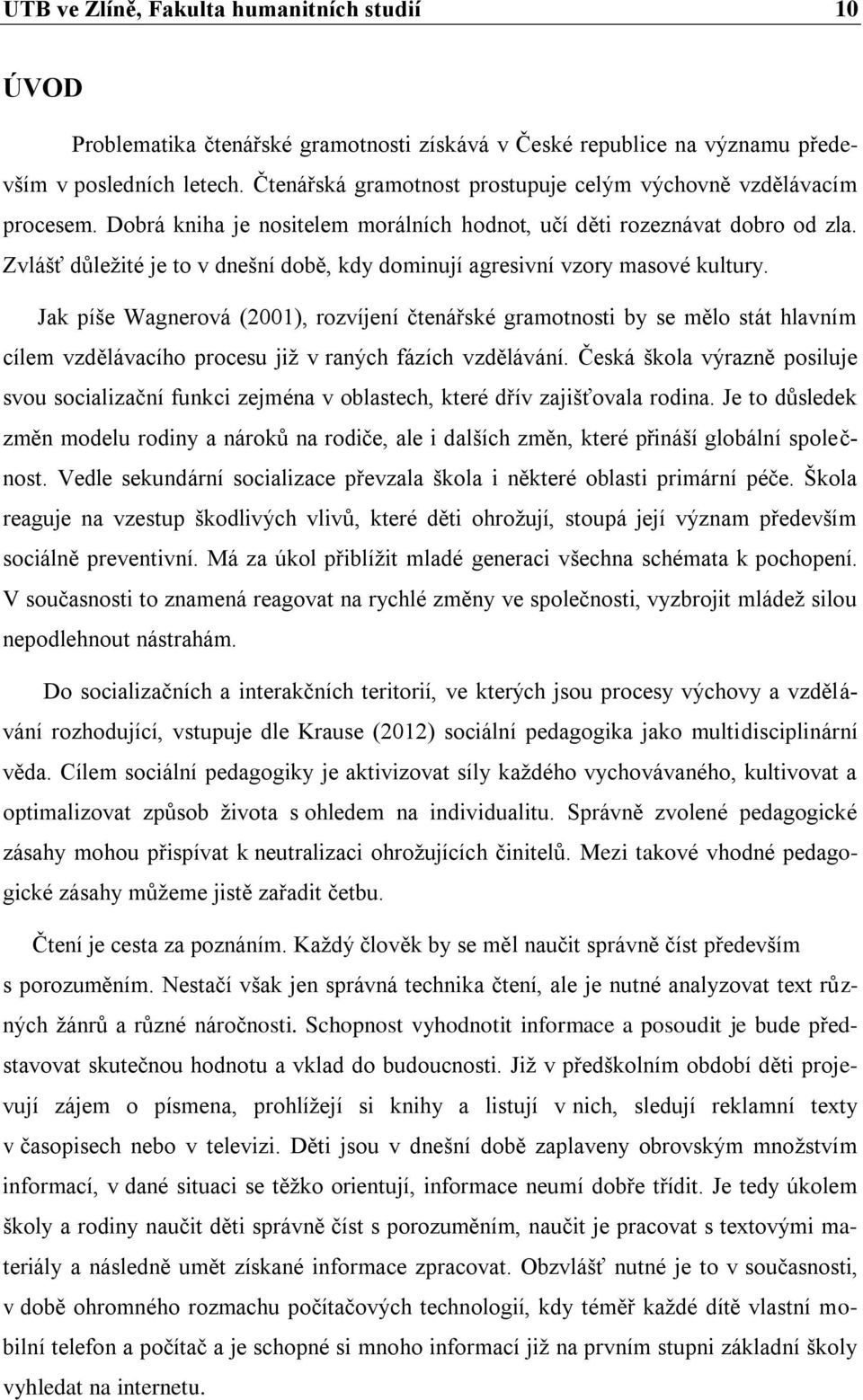 Zvlášť důležité je to v dnešní době, kdy dominují agresivní vzory masové kultury.