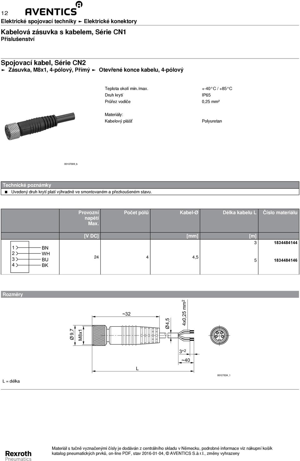 Průřez vodiče + - 0 C / +5 C IP65 0,5 mm² Kabelový plášť Polyuretan 0007009_b Technické poznámky Uvedený druh krytí platí výhradně ve smontovaném