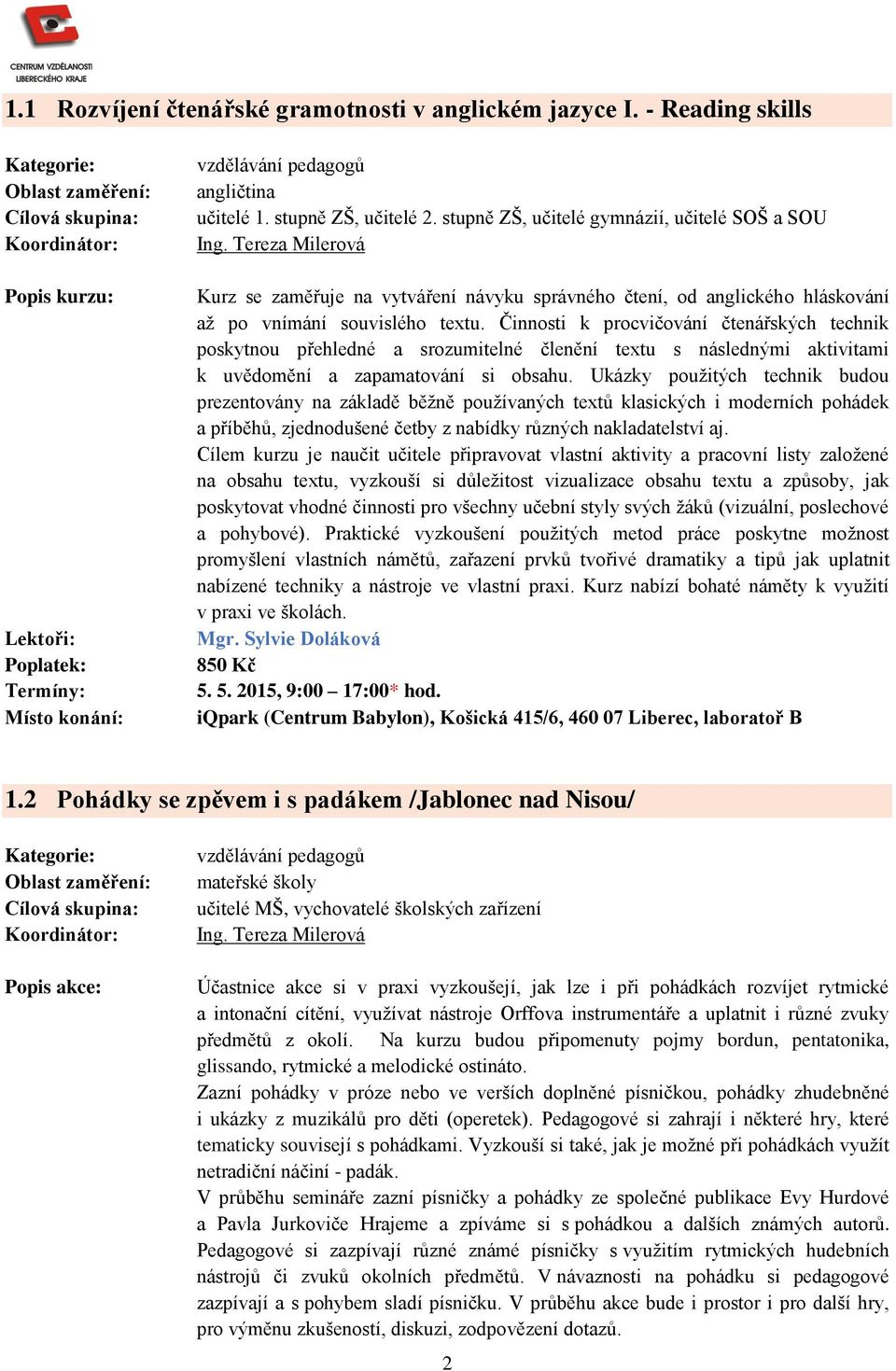 Činnosti k procvičování čtenářských technik poskytnou přehledné a srozumitelné členění textu s následnými aktivitami k uvědomění a zapamatování si obsahu.