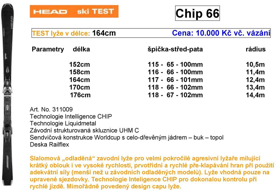 No. 311009 Technologie Intelligence CHIP Slalomová odladěná zavodní lyže pro velmi pokročilé agresivní lyžaře milující krátký oblouk i ve vysoké