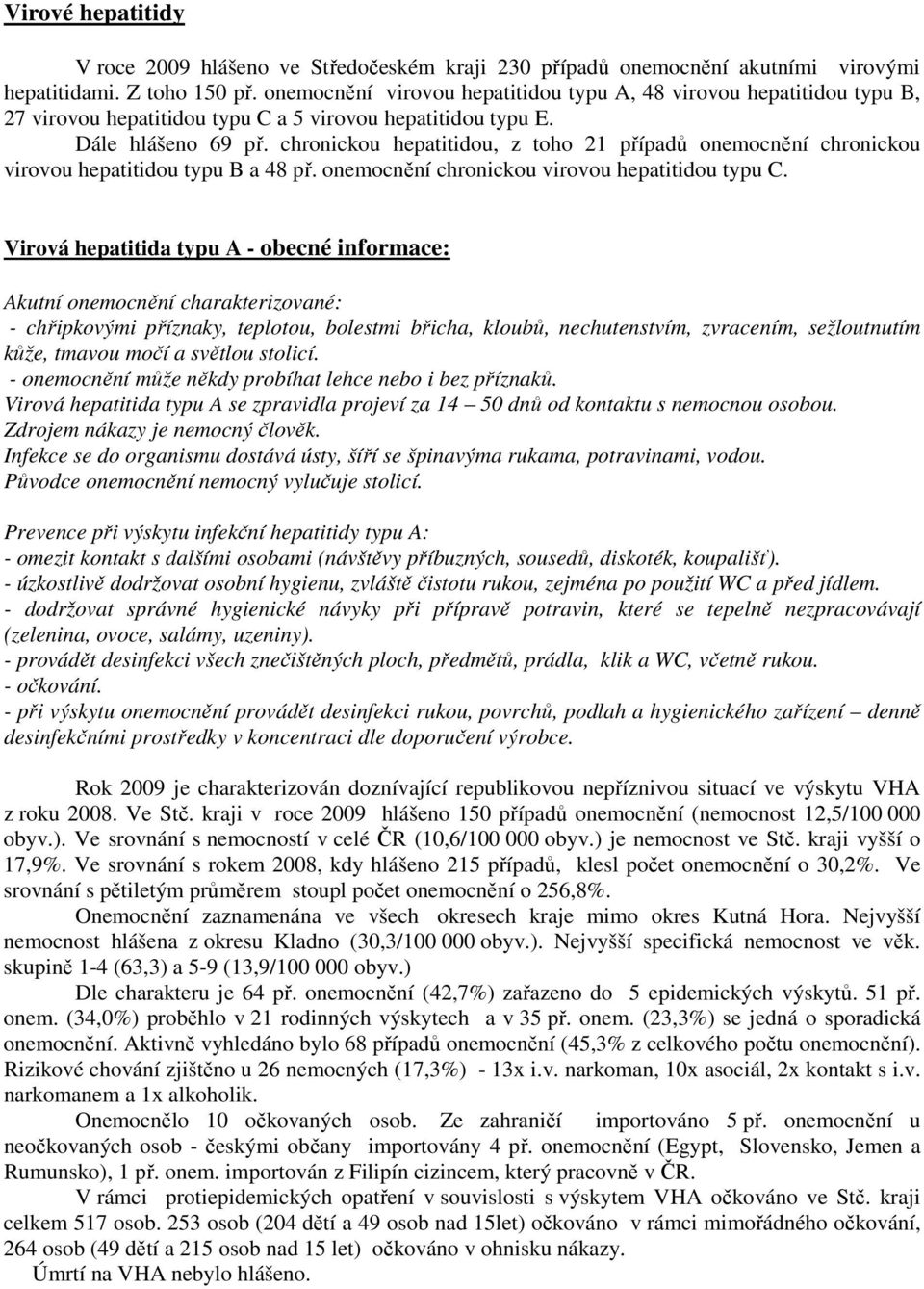 chronickou hepatitidou, z toho 21 případů onemocnění chronickou virovou hepatitidou typu B a 48 př. onemocnění chronickou virovou hepatitidou typu C.