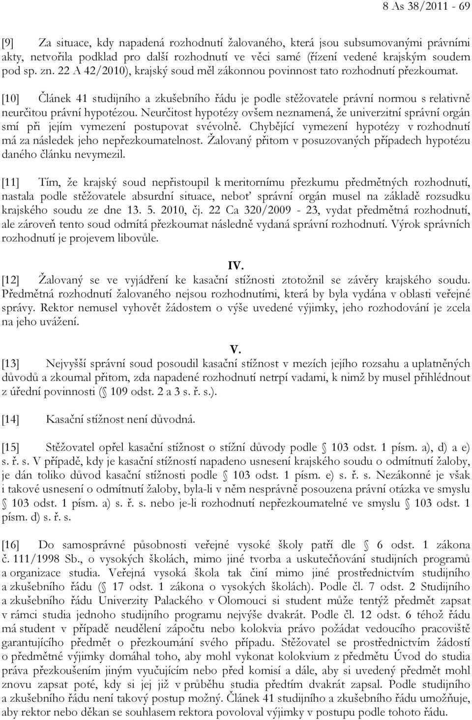 [10] Článek 41 studijního a zkušebního řádu je podle stěžovatele právní normou s relativně neurčitou právní hypotézou.