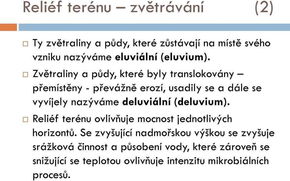 Zvětraliny a půdy, které byly translokovány přemístěny - převážně erozí, usadily se a dále se vyvíjely nazýváme