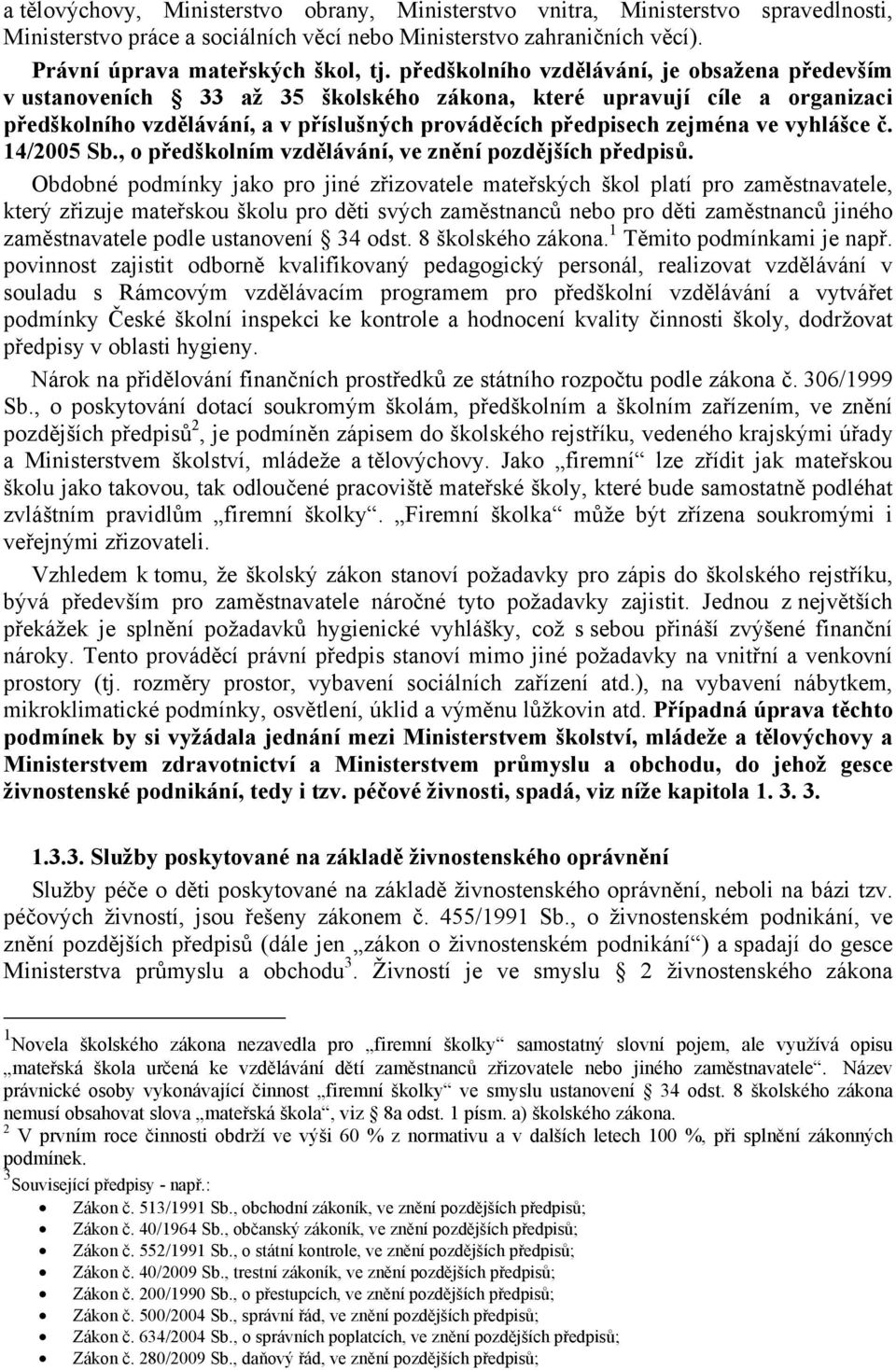 vyhlášce č. 14/2005 Sb., o předškolním vzdělávání, ve znění pozdějších předpisů.