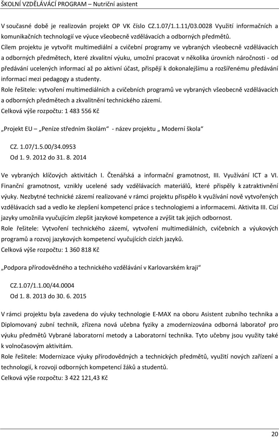 předávání ucelených informací až po aktivní účast, přispějí k dokonalejšímu a rozšířenému předávání informací mezi pedagogy a studenty.