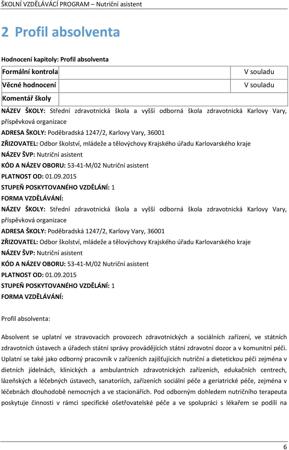 ŠVP: Nutriční asistent KÓD A NÁZEV OBORU: 53-41-M/02 Nutriční asistent PLATNOST OD: 01.09.