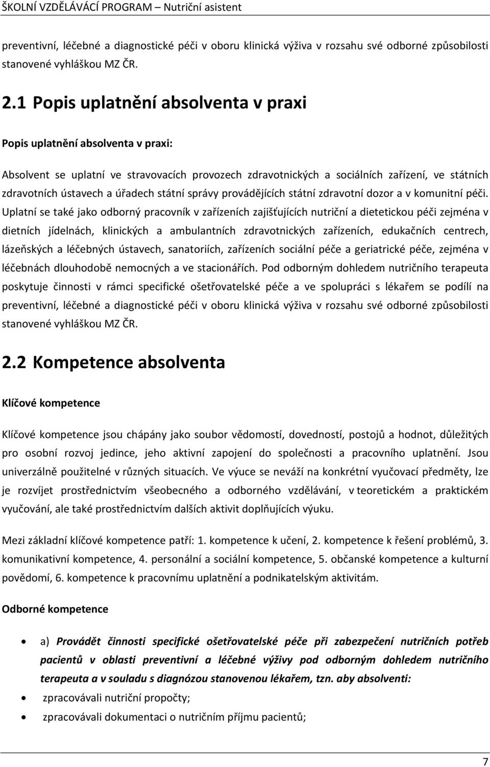 úřadech státní správy provádějících státní zdravotní dozor a v komunitní péči.