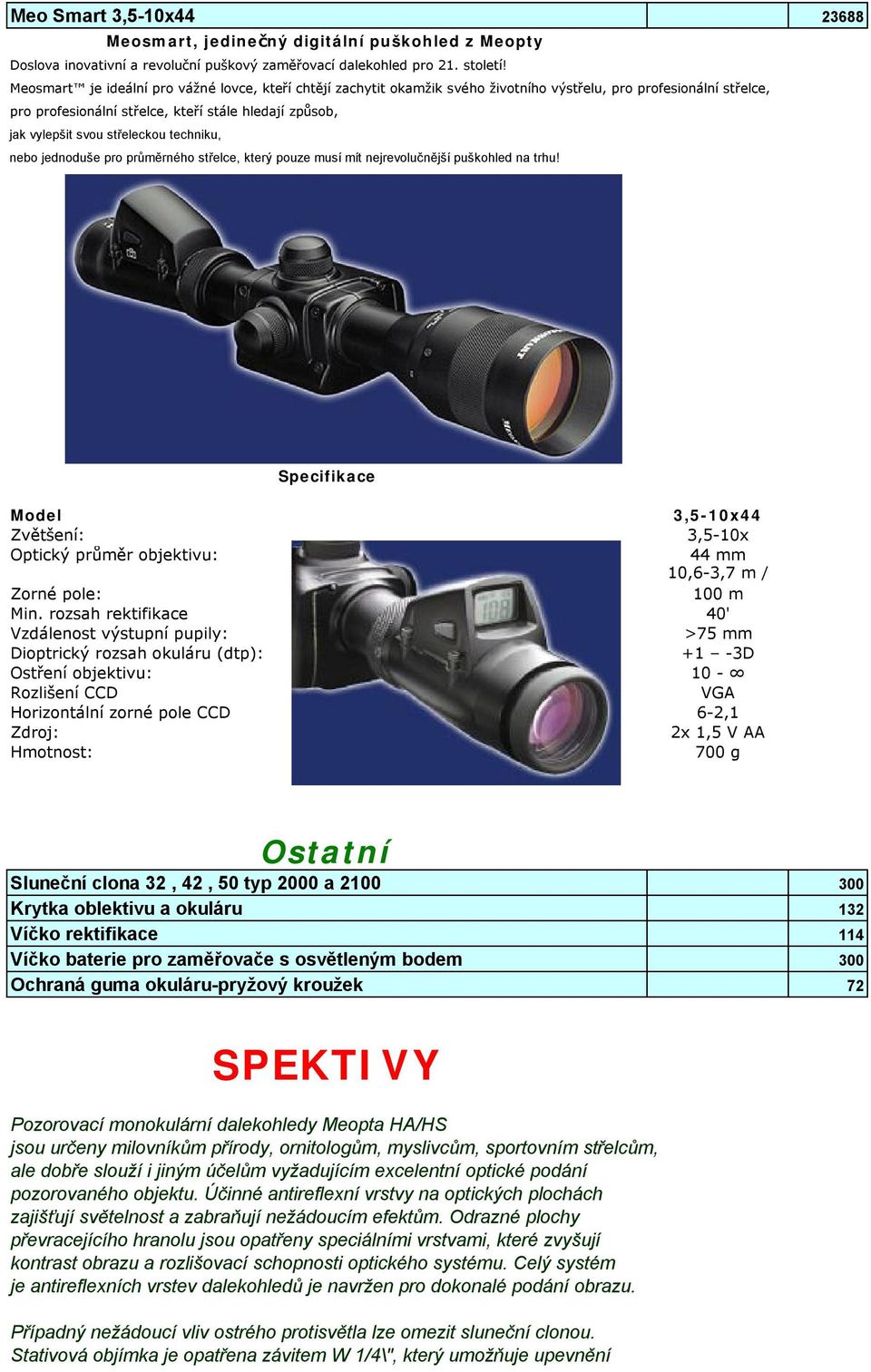 střeleckou techniku, nebo jednoduše pro průměrného střelce, který pouze musí mít nejrevolučnější puškohled na trhu! Model 3,5-10x44 3,5-10x 44 mm 10,6-3,7 m / 100 m Min.