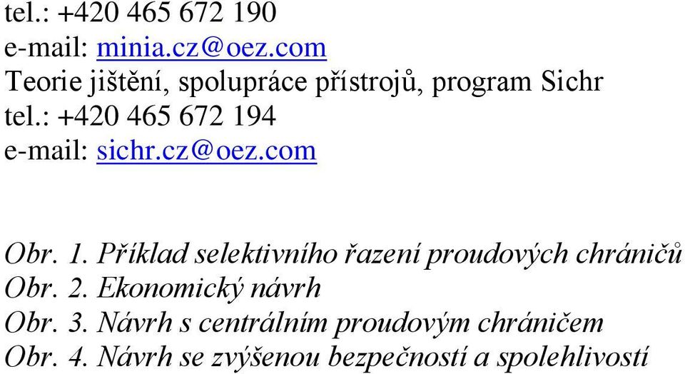 : +420 465 672 194 e-mail: sichr.cz@oez.com Obr. 1. Příklad selektivního řazení proudových chráničů Obr.