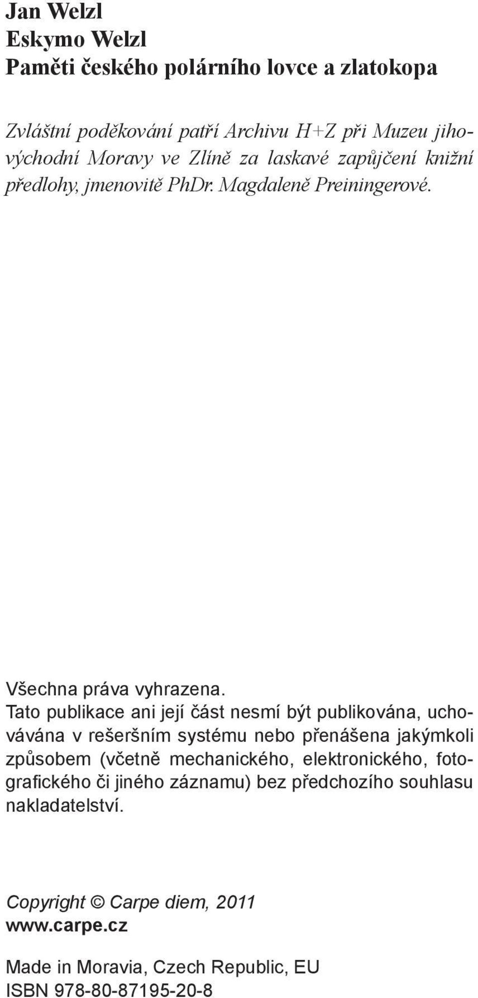 Tato publikace ani její část nesmí být publikována, uchovávána v rešeršním systému nebo přenášena jakýmkoli způsobem (včetně mechanického,