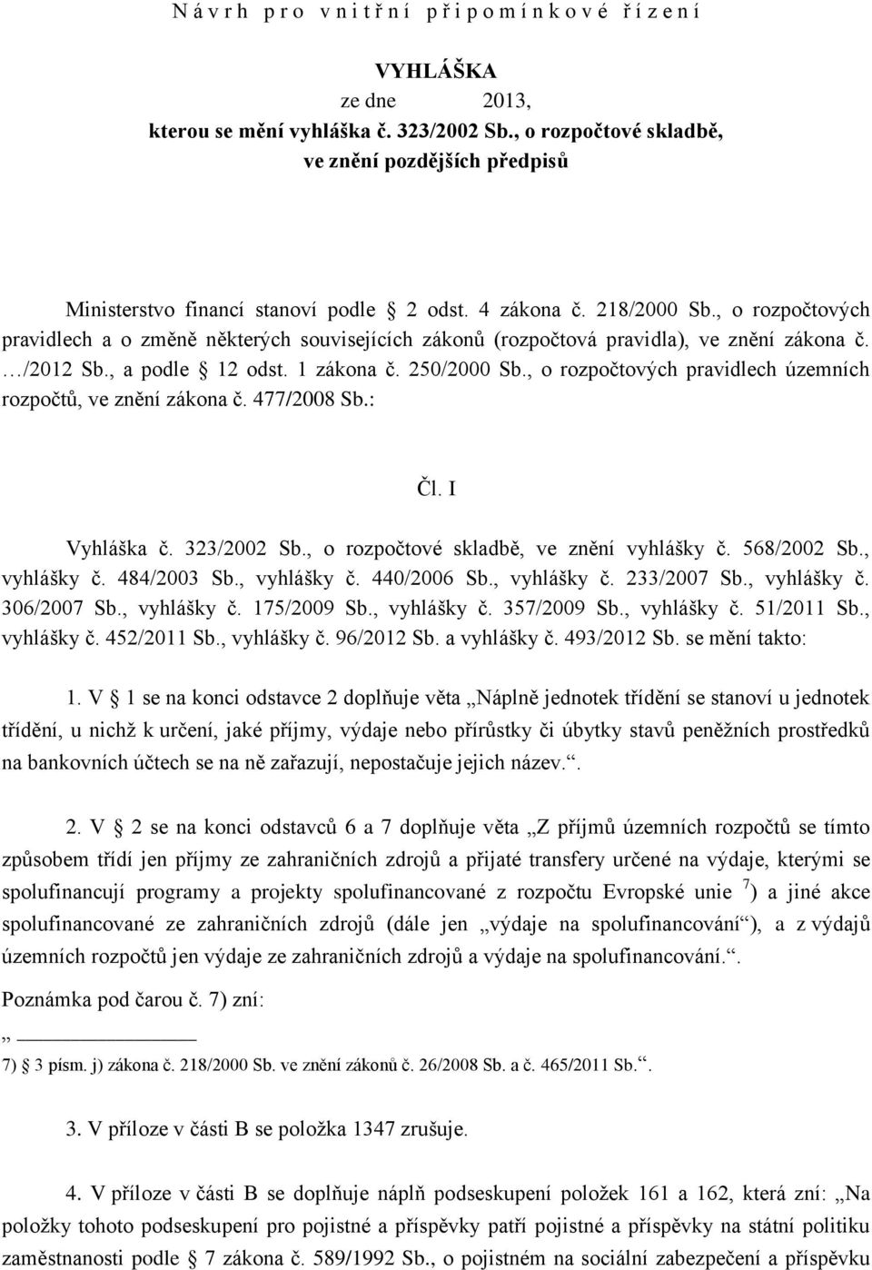 , o rozpočtových pravidlech a o změně některých souvisejících zákonů (rozpočtová pravidla), ve znění zákona č. /2012 Sb., a podle 12 odst. 1 zákona č. 250/2000 Sb.