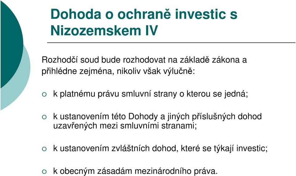 k ustanovením této Dohody a jiných příslušných dohod uzavřených mezi smluvními stranami; k