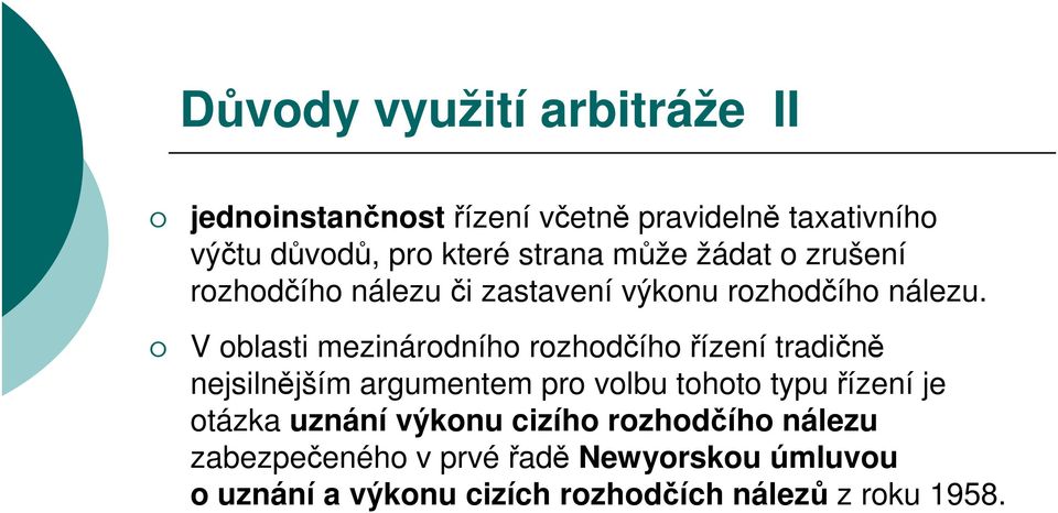 V oblasti mezinárodního rozhodčího řízení tradičně nejsilnějším argumentem pro volbu tohoto typu řízení je