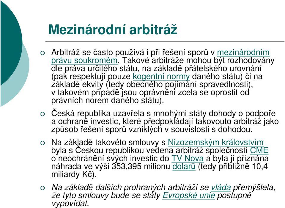 spravedlnosti), v takovém případě jsou oprávněni zcela se oprostit od právních norem daného státu).