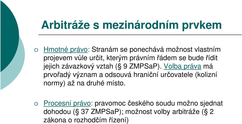 Volba práva má prvořadý význam a odsouvá hraniční určovatele (kolizní normy) až na druhé místo.