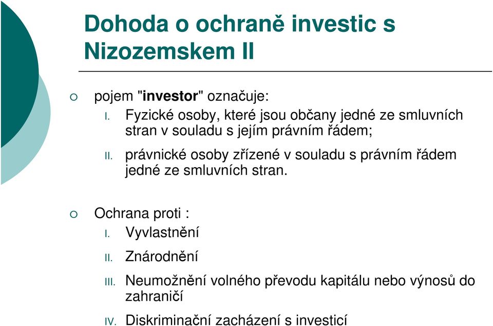 právnické osoby zřízené v souladu s právním řádem jedné ze smluvních stran. Ochrana proti : I.