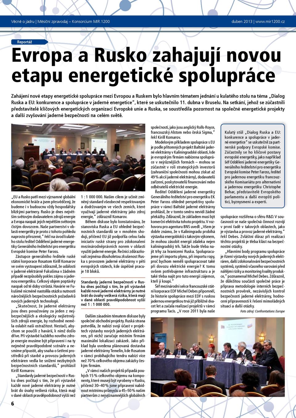 Na setkání, jehož se zúčastnili představitelé klíčových energetických organizací Evropské unie a Ruska, se soustředila pozornost na společné energetické projekty a další zvyšování jaderné bezpečnosti