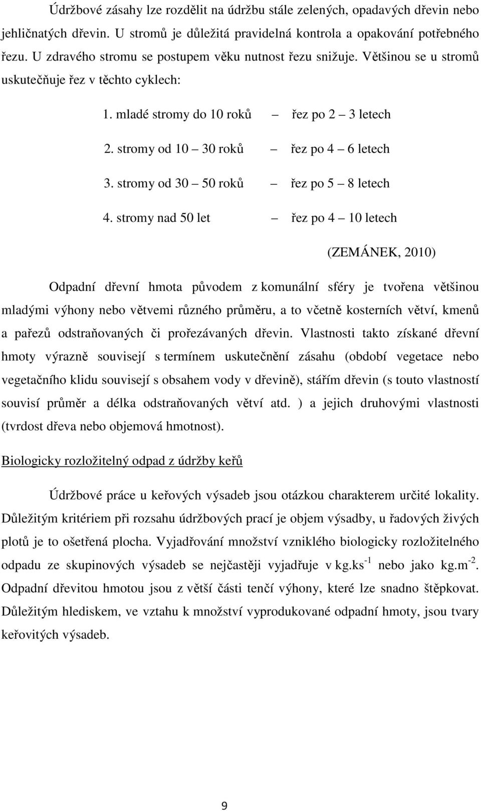 stromy od 10 30 roků řez po 4 6 letech 3. stromy od 30 50 roků řez po 5 8 letech 4.