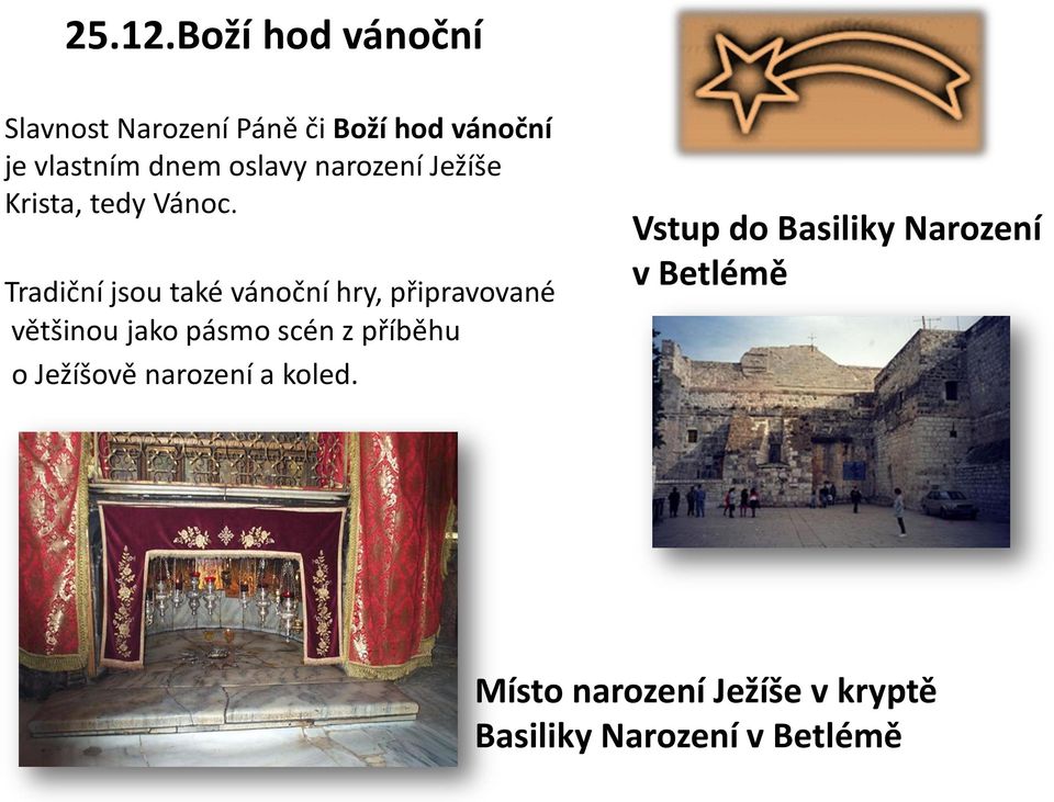 oslavy narození Ježíše Krista, tedy Vánoc.