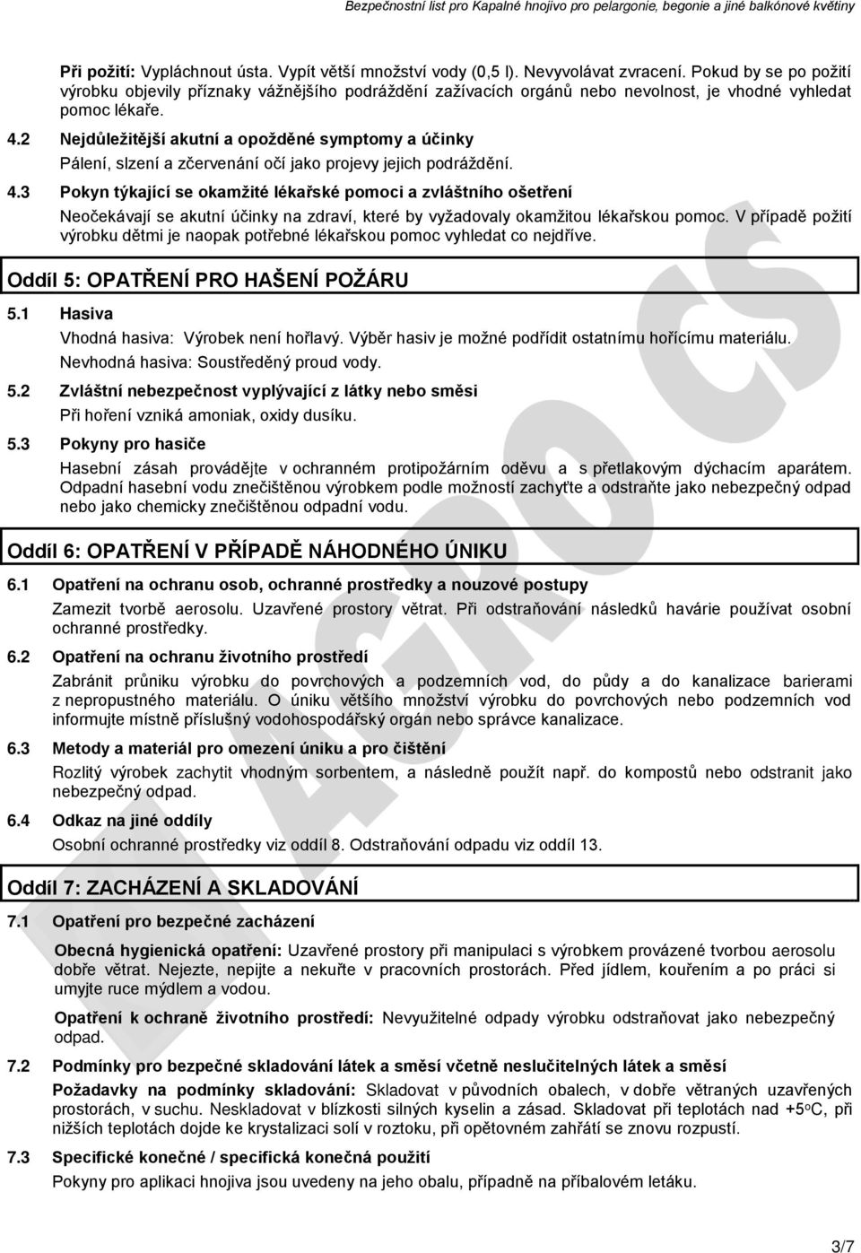 2 Nejdůležitější akutní a opožděné symptomy a účinky Pálení, slzení a zčervenání očí jako projevy jejich podráždění. 4.