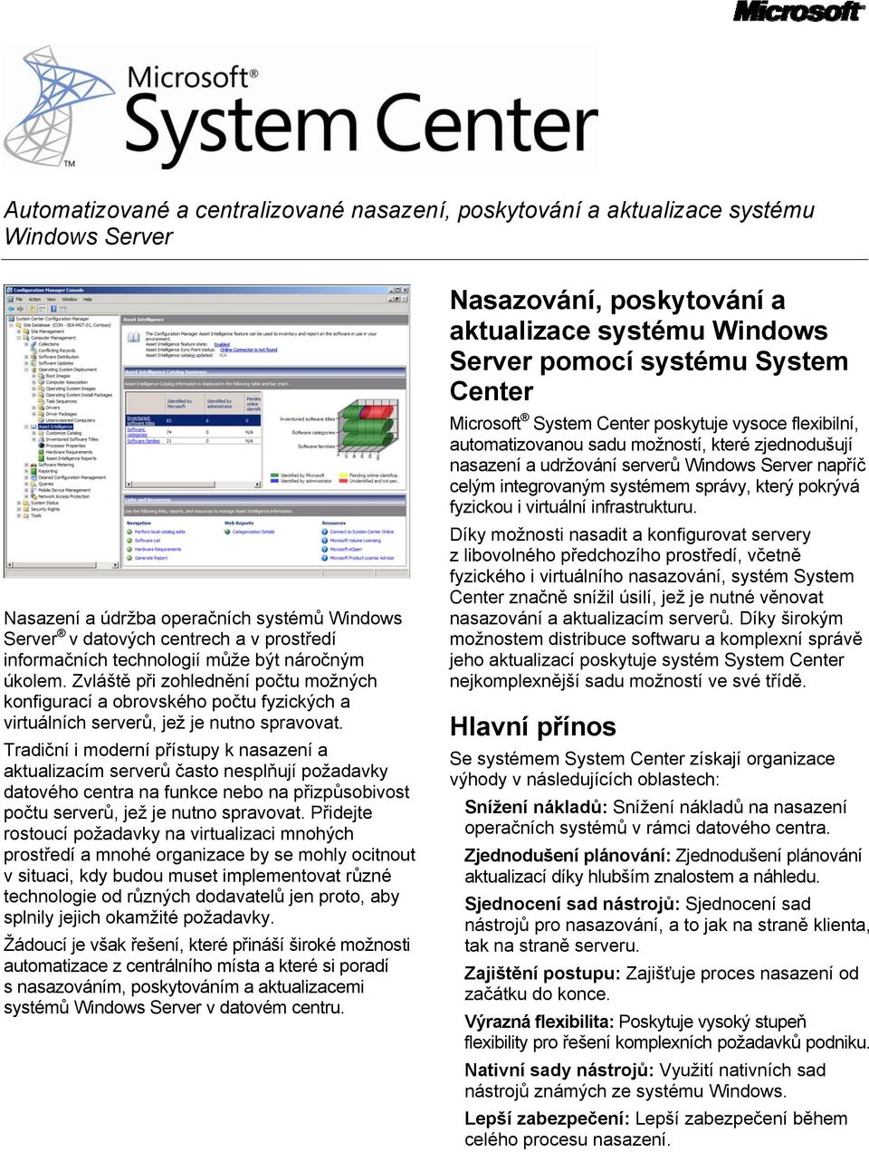 Tradiční i moderní přístupy k nasazení a aktualizacím serverů často nesplňují požadavky datového centra na funkce nebo na přizpůsobivost počtu serverů, jež je nutno spravovat.