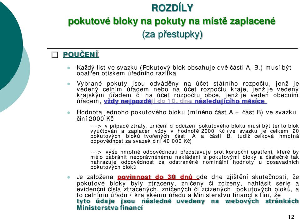 rozpočtu obce, jenž je veden obecním úřadem, vždy nejpozději do 10.