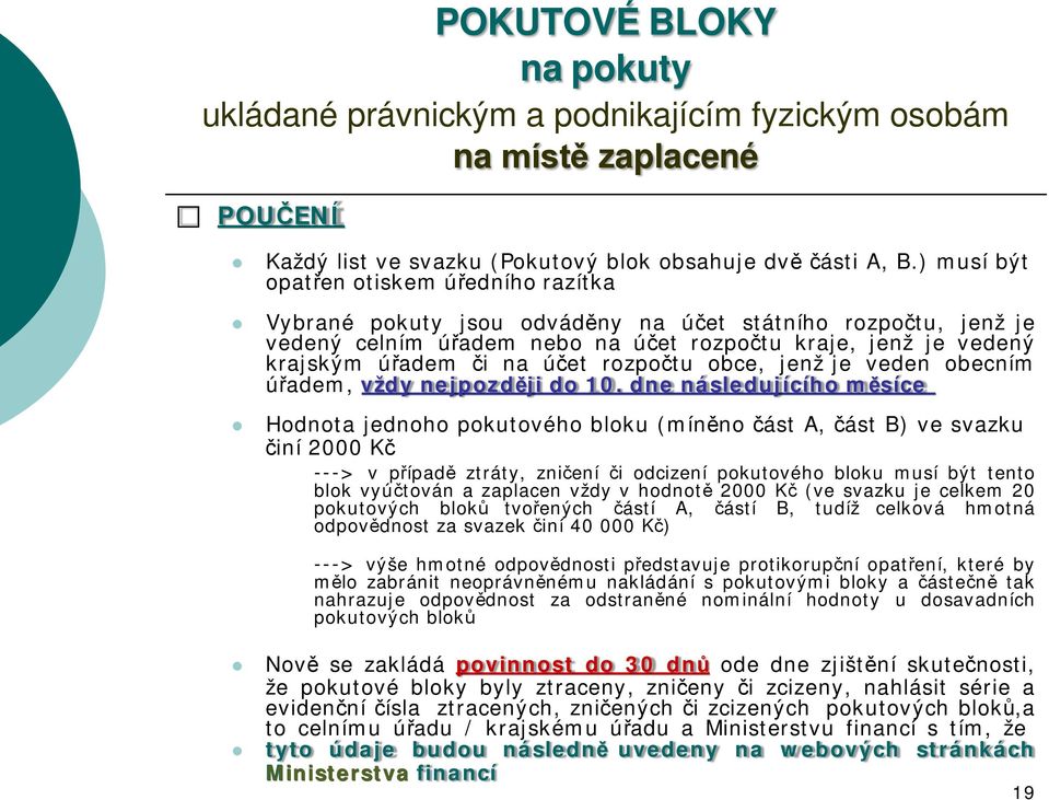 rozpočtu obce, jenž je veden obecním úřadem, vždy nejpozději do 10.