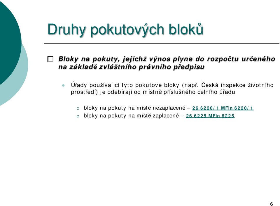 Česká inspekce životního prostředí) je odebírají od místně příslušného celního úřadu bloky