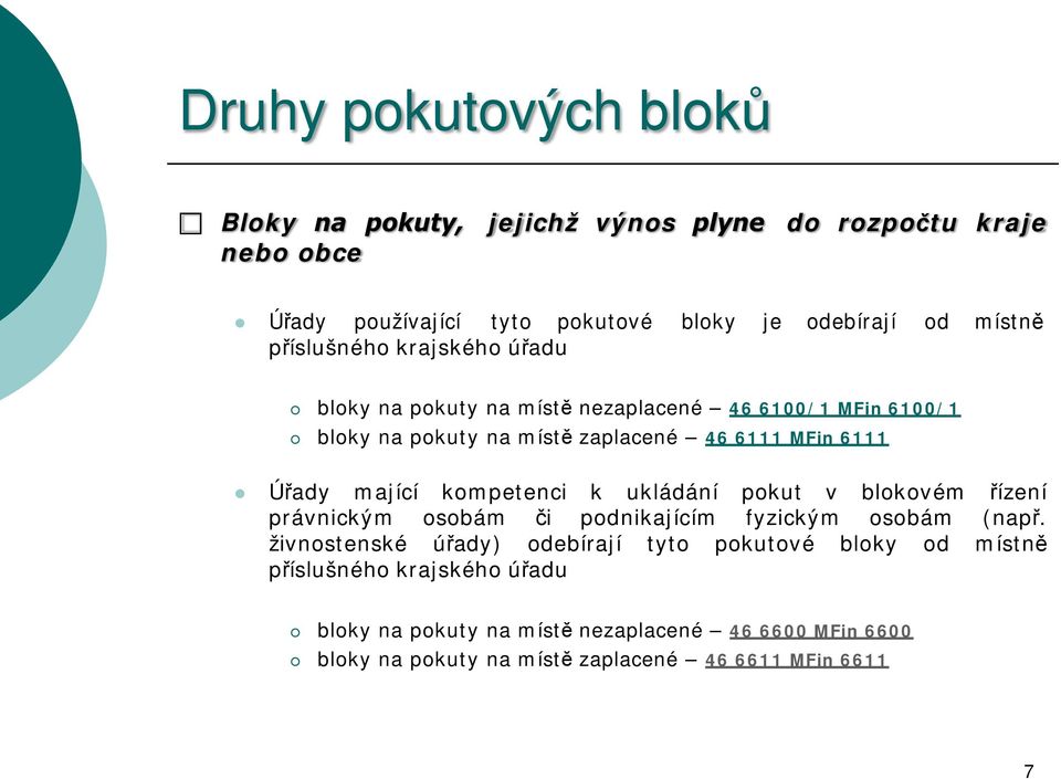 kompetenci k ukládání pokut v blokovém řízení právnickým osobám či podnikajícím fyzickým osobám (např.