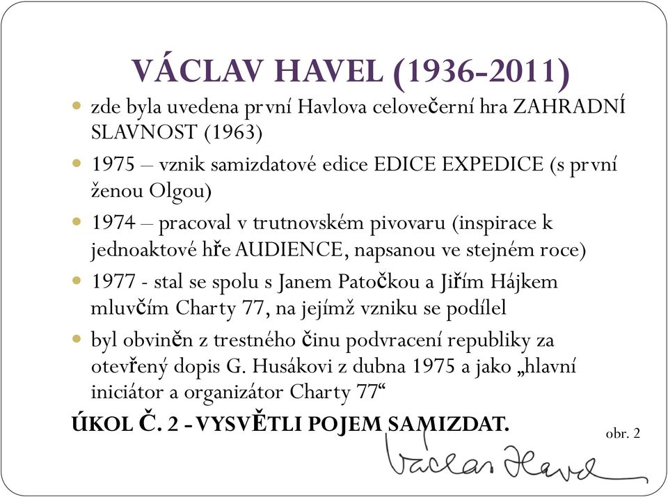 s Janem Patočkou a Jiřím Hájkem mluvčím Charty 77, na jejímž vzniku se podílel byl obviněn z trestného činu podvracení republiky