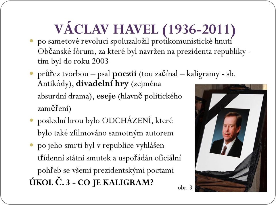 Antikódy), divadelní hry (zejména absurdní drama), eseje (hlavně politického zaměření) poslední hrou bylo ODCHÁZENÍ, které bylo