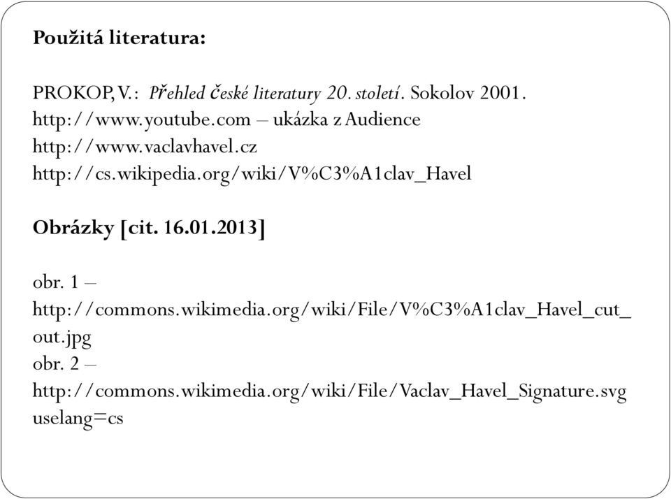 org/wiki/v%c3%a1clav_havel Obrázky [cit. 16.01.2013] obr. 1 http://commons.wikimedia.