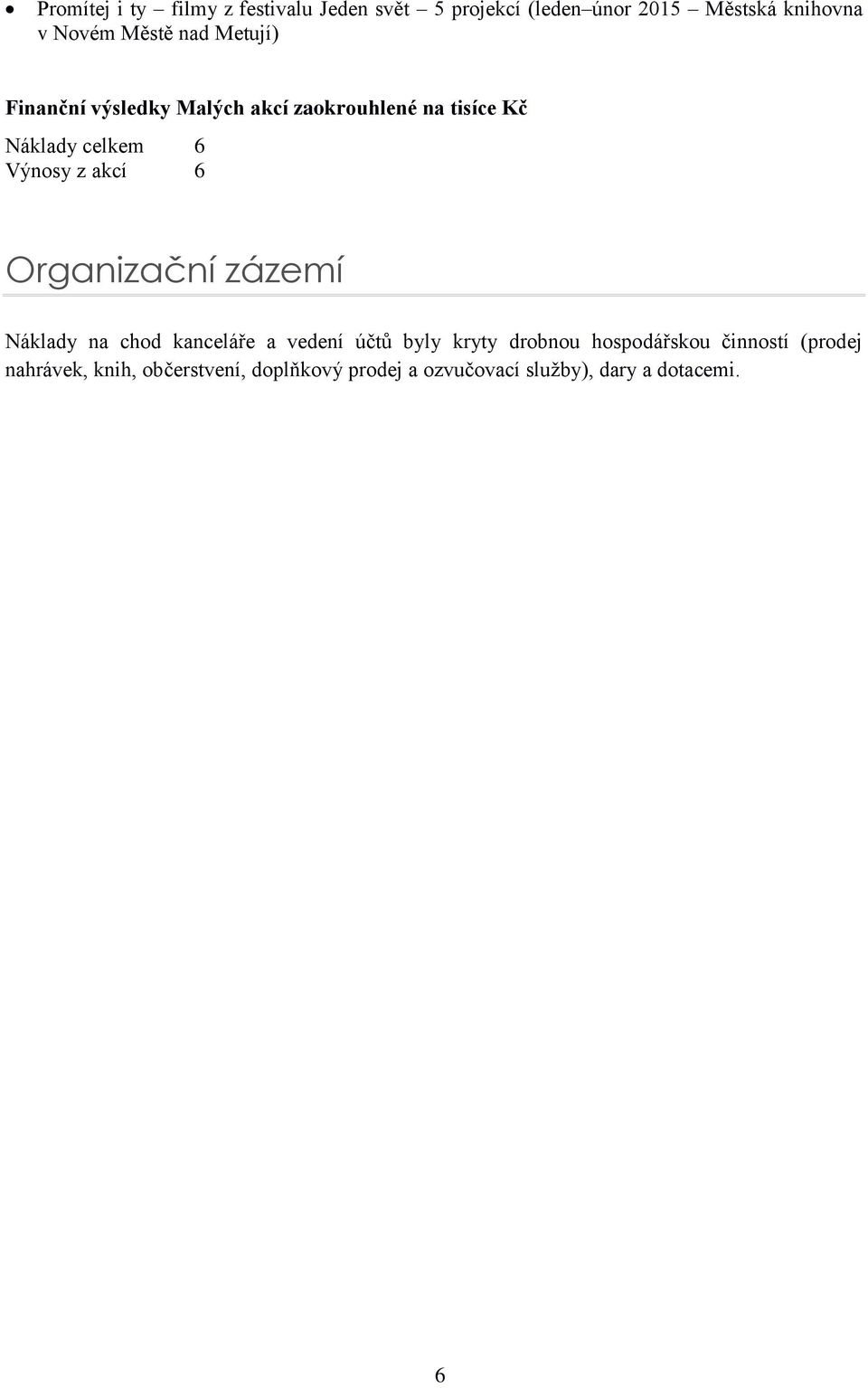 akcí 6 Organizační zázemí Náklady na chod kanceláře a vedení účtů byly kryty drobnou hospodářskou