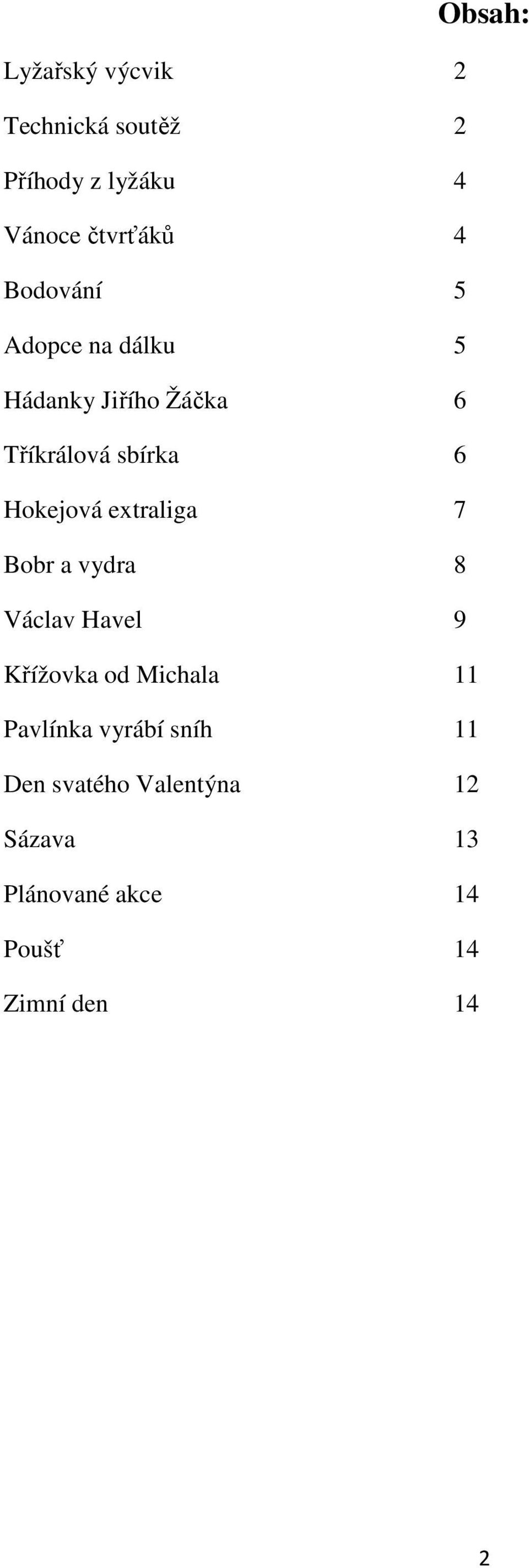 extraliga 7 Bobr a vydra 8 Václav Havel 9 Křížovka od Michala 11 Pavlínka vyrábí