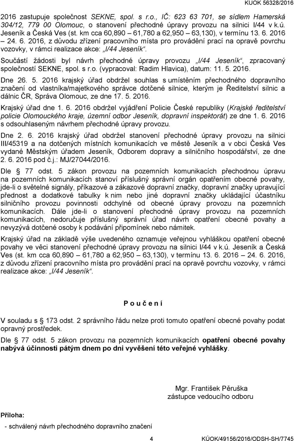 Součástí žádosti byl návrh přechodné úpravy provozu I/44 Jeseník, zpracovaný společností SEKNE, spol. s r.o. (vypracoval: Radim Hlavica), datum: 11. 5.