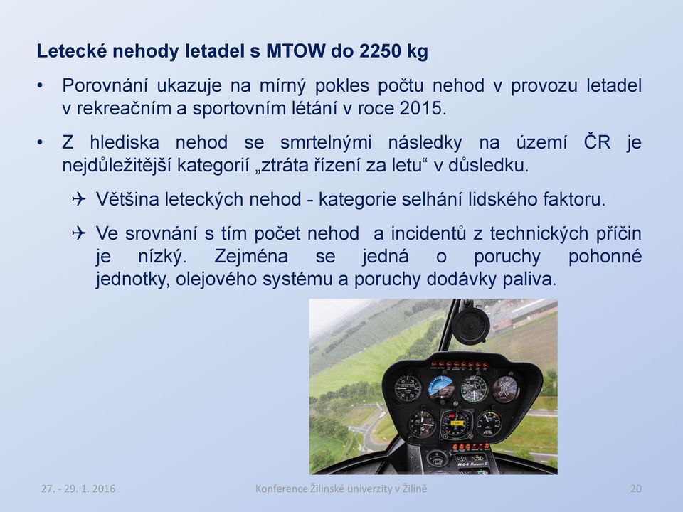 Většina leteckých nehod - kategorie selhání lidského faktoru. Ve srovnání s tím počet nehod a incidentů z technických příčin je nízký.