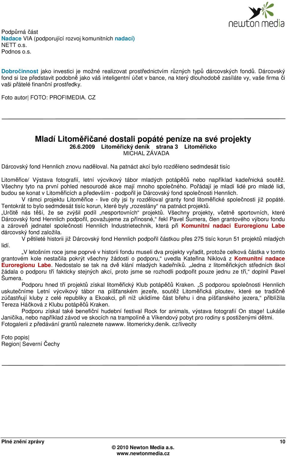 CZ Mladí Litoměřičané dostali popáté peníze na své projekty 26.6.2009 Litoměřický deník strana 3 Litoměřicko MICHAL ZÁVADA Dárcovský fond Hennlich znovu naděloval.