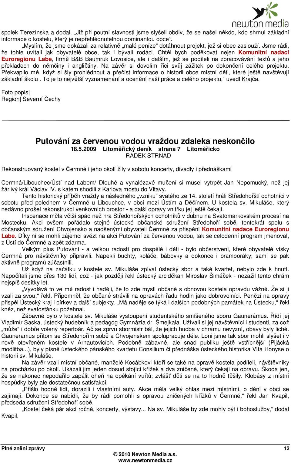 Chtěl bych poděkovat nejen Komunitní nadaci Euroregionu Labe, firmě B&B Baumruk Lovosice, ale i dalším, jež se podíleli na zpracovávání textů a jeho překladech do němčiny i angličtiny.