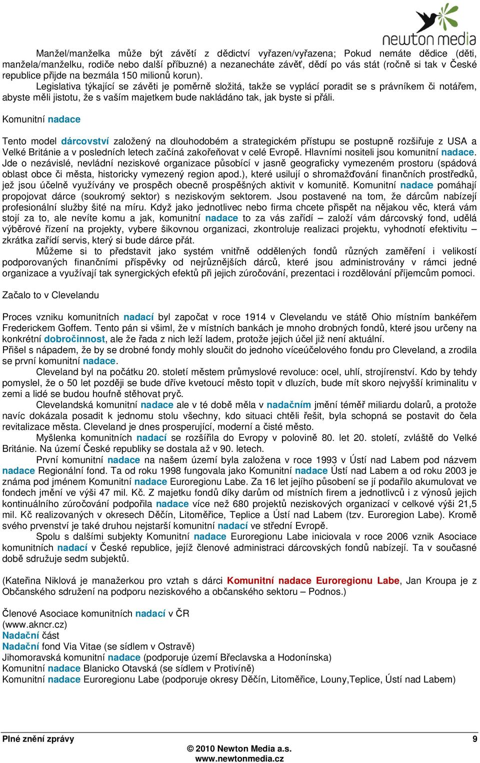 Legislativa týkající se závěti je poměrně složitá, takže se vyplácí poradit se s právníkem či notářem, abyste měli jistotu, že s vaším majetkem bude nakládáno tak, jak byste si přáli.