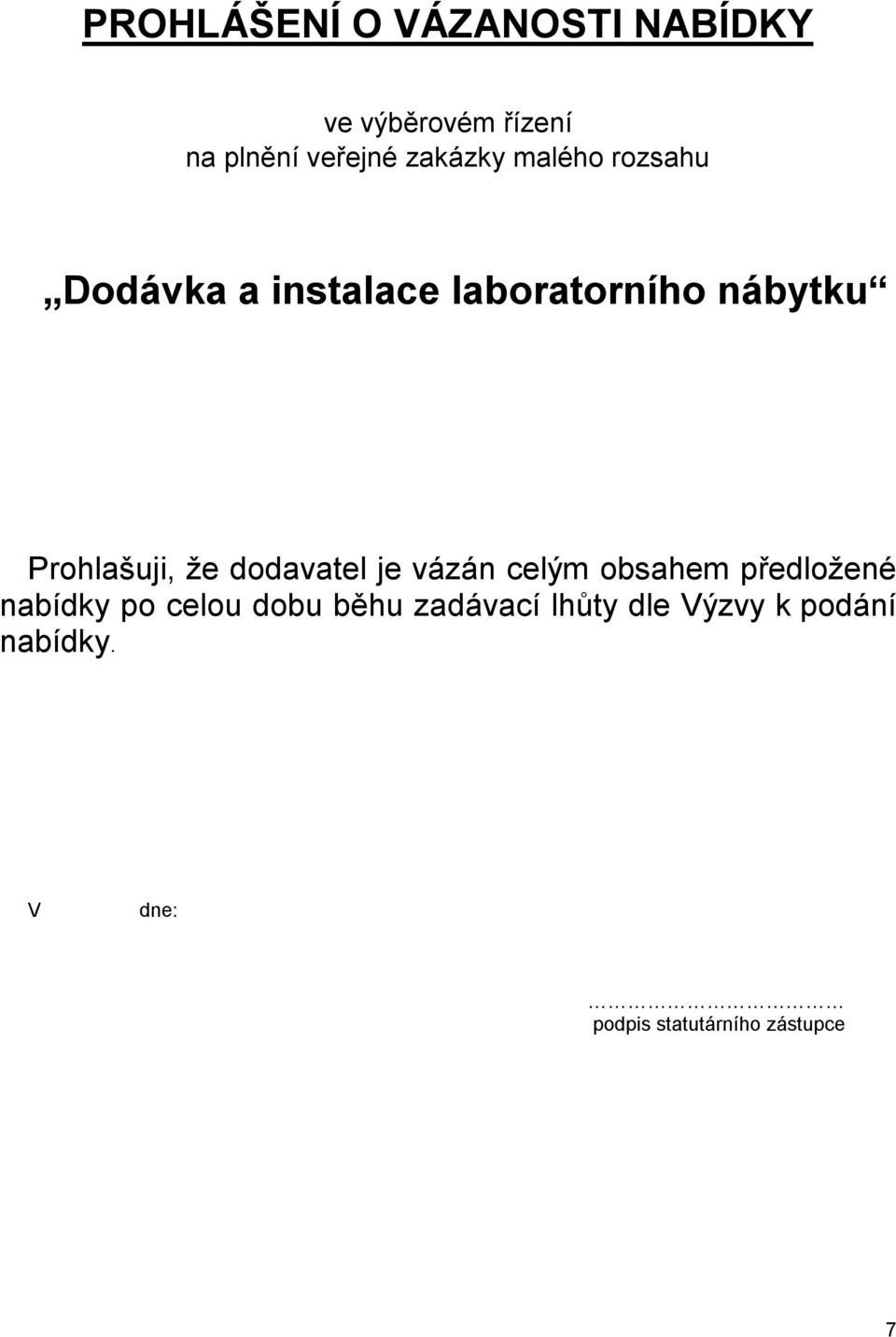 Prohlašuji, že dodavatel je vázán celým obsahem předložené nabídky po