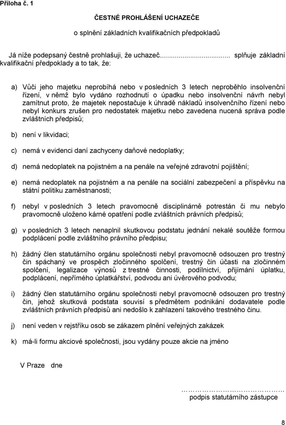 insolvenční návrh nebyl zamítnut proto, že majetek nepostačuje k úhradě nákladů insolvenčního řízení nebo nebyl konkurs zrušen pro nedostatek majetku nebo zavedena nucená správa podle zvláštních