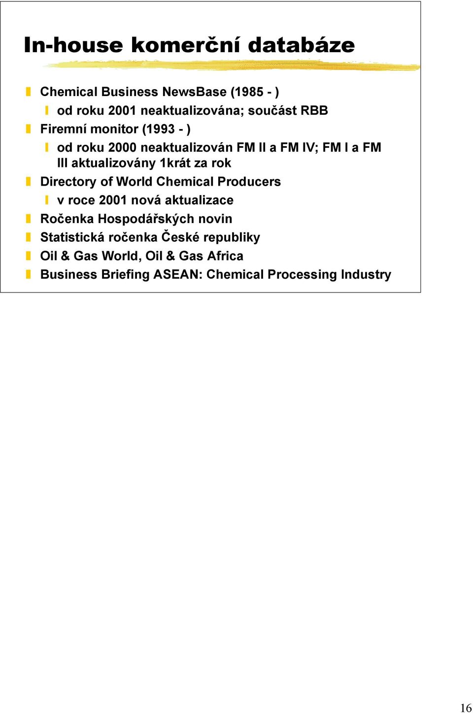 Directory of World Chemical Producers v roce 2001 nová aktualizace Ročenka Hospodářských novin Statistická