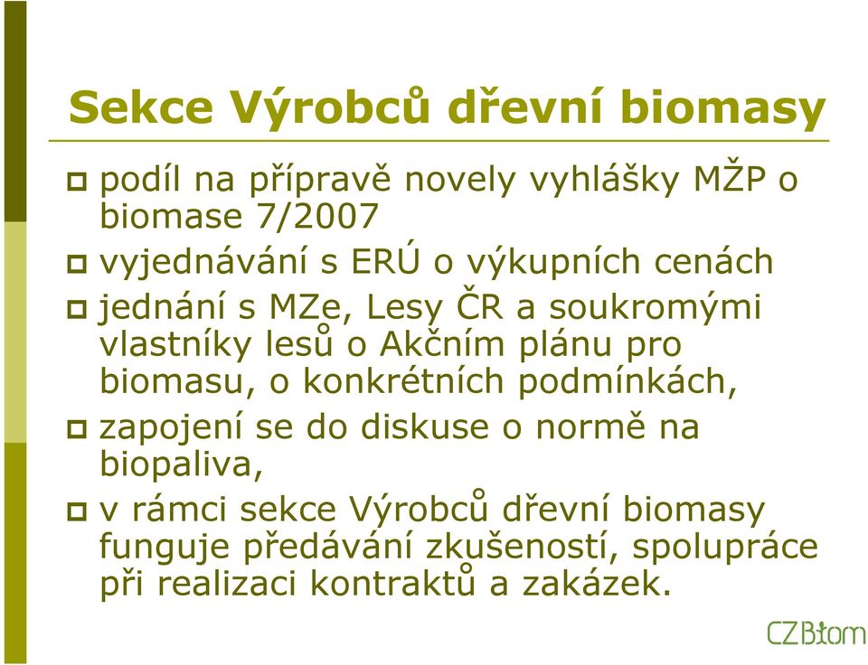 biomasu, o konkrétních podmínkách, zapojení se do diskuse o normě na biopaliva, v rámci sekce