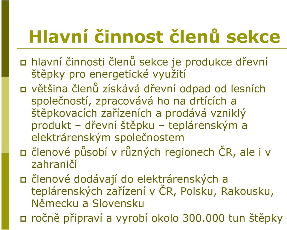 štěpku teplárenským a elektrárenským společnostem členové působí v různých regionech ČR, ale i v zahraničí členové dodávají do