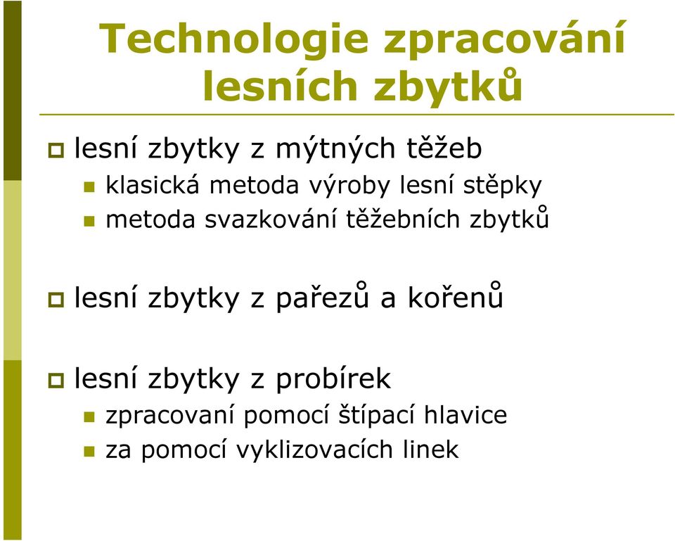 těžebních zbytků lesní zbytky z pařezů a kořenů lesní zbytky z